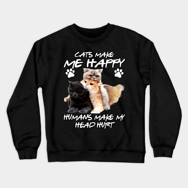 Cats Make Me Happy Crewneck Sweatshirt by tiranntrmoyet